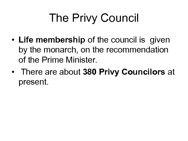 The Privy Council • Life membership of the council is given by the monarch,