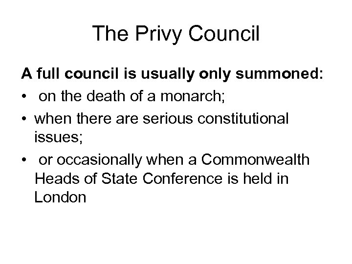 The Privy Council A full council is usually only summoned: • on the death