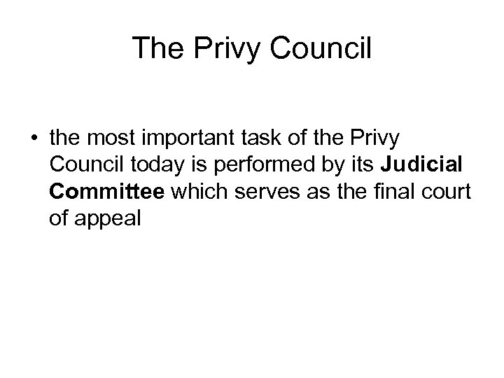 The Privy Council • the most important task of the Privy Council today is