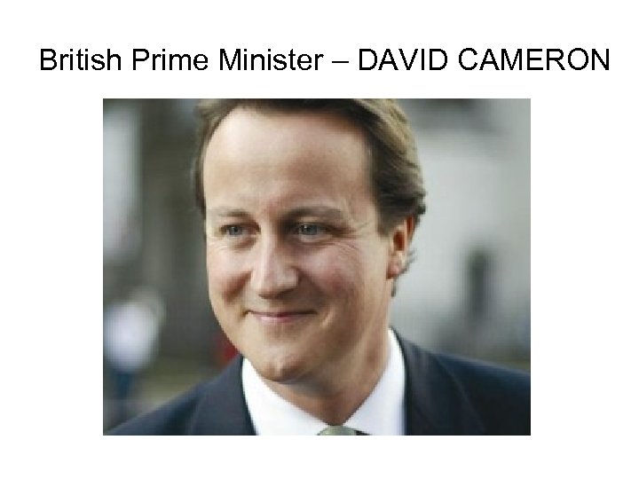 British Prime Minister – DAVID CAMERON 