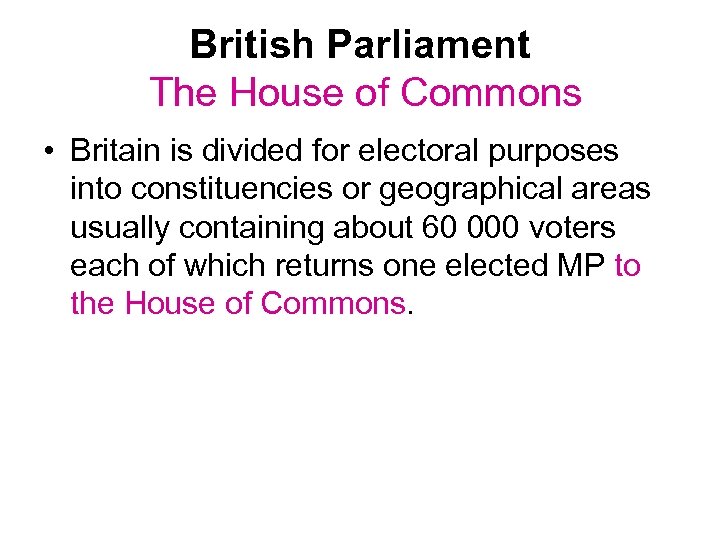 British Parliament The House of Commons • Britain is divided for electoral purposes into