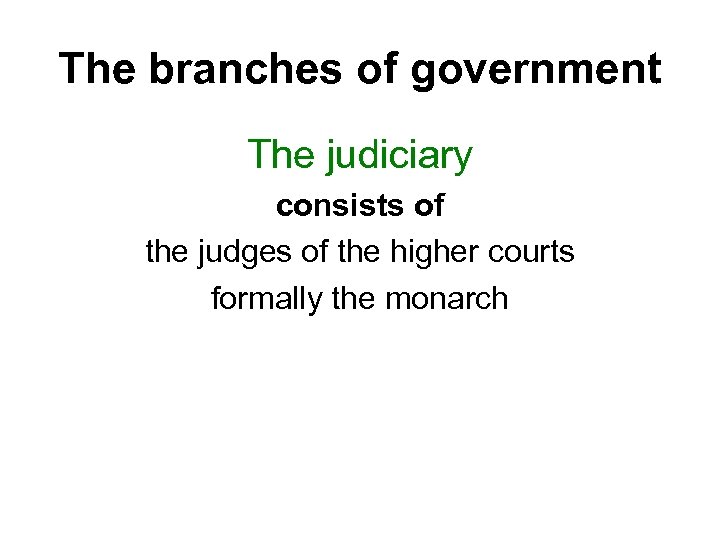 The branches of government The judiciary consists of the judges of the higher courts