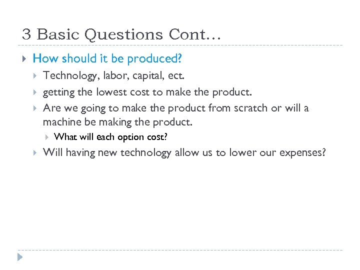 3 Basic Questions Cont… How should it be produced? Technology, labor, capital, ect. getting