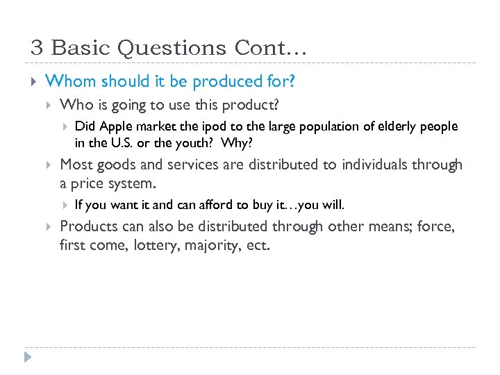 3 Basic Questions Cont… Whom should it be produced for? Who is going to