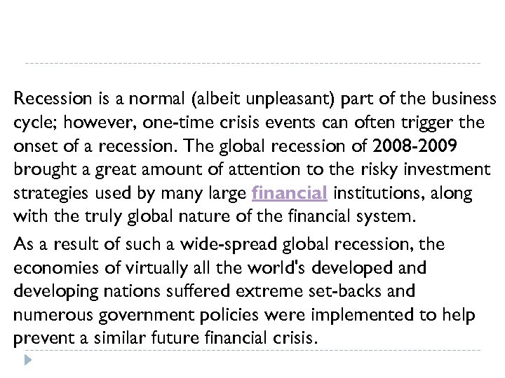 Recession is a normal (albeit unpleasant) part of the business cycle; however, one-time crisis