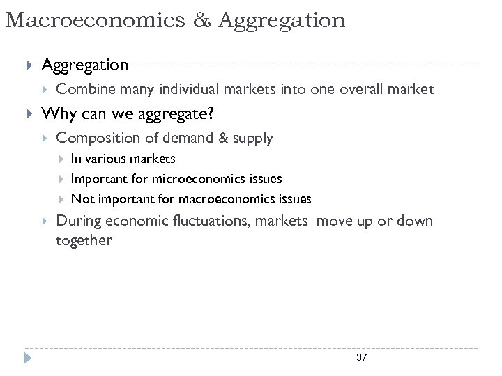 Macroeconomics & Aggregation Combine many individual markets into one overall market Why can we