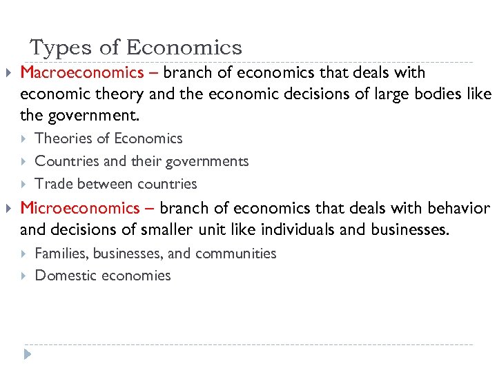 Types of Economics Macroeconomics – branch of economics that deals with economic theory and