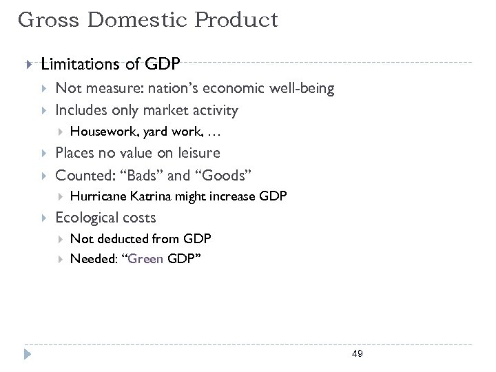 Gross Domestic Product Limitations of GDP Not measure: nation’s economic well-being Includes only market