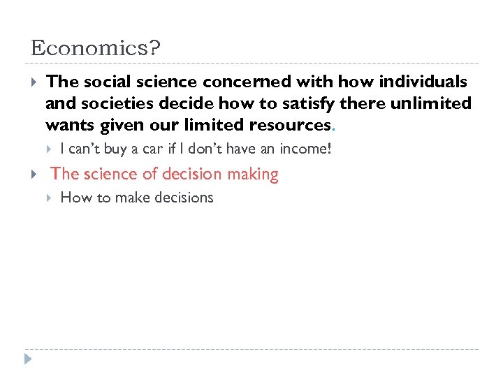 Economics? The social science concerned with how individuals and societies decide how to satisfy