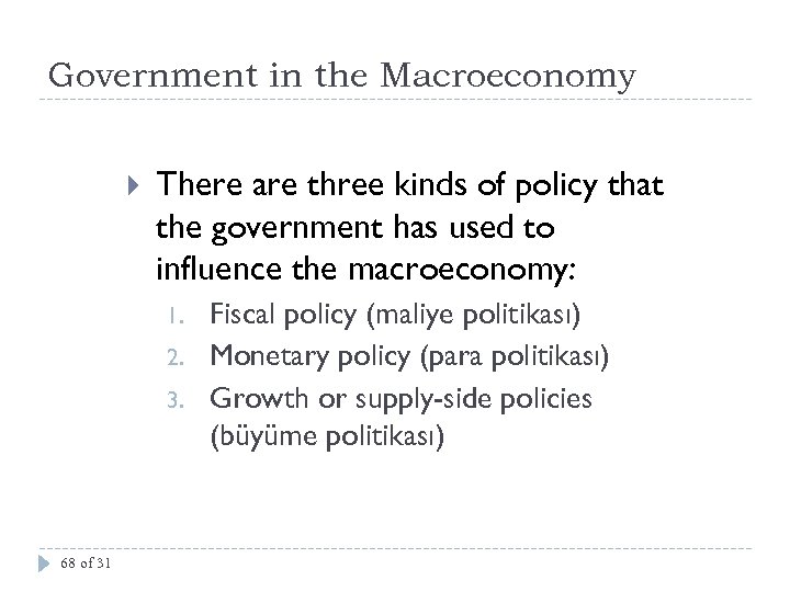 Government in the Macroeconomy There are three kinds of policy that the government has