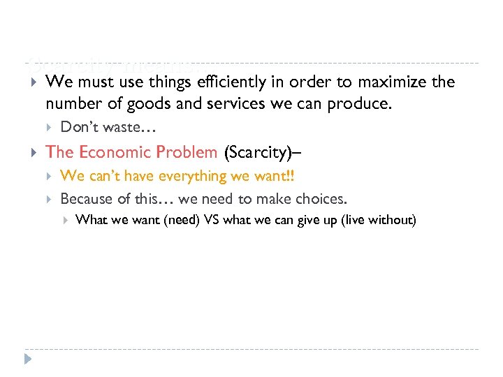 Scarcity means… We must use things efficiently in order to maximize the number of