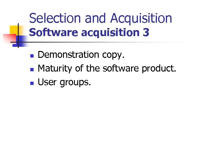 Selection and Acquisition Software acquisition 3 n n n Demonstration copy. Maturity of the