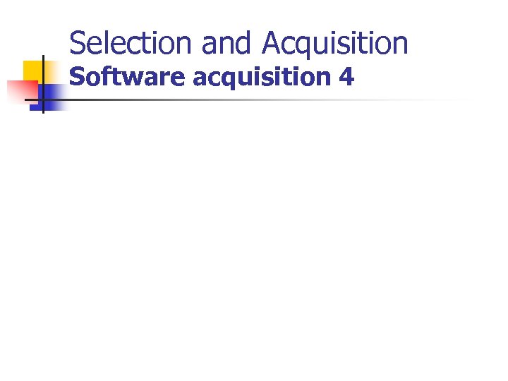 Selection and Acquisition Software acquisition 4 