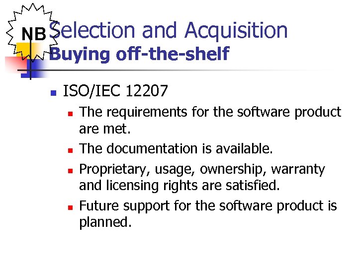 NB Selection and Acquisition Buying off-the-shelf n ISO/IEC 12207 n n The requirements for