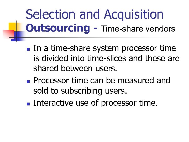 Selection and Acquisition Outsourcing - Time-share vendors n n n In a time-share system