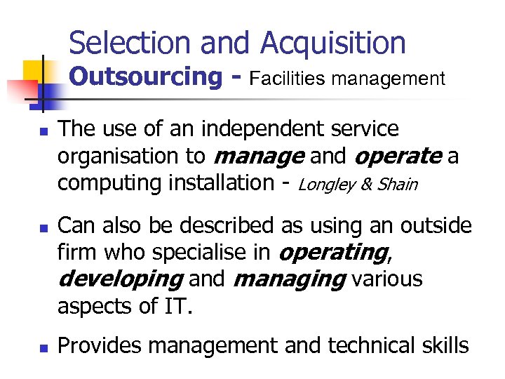 Selection and Acquisition Outsourcing - Facilities management n n n The use of an