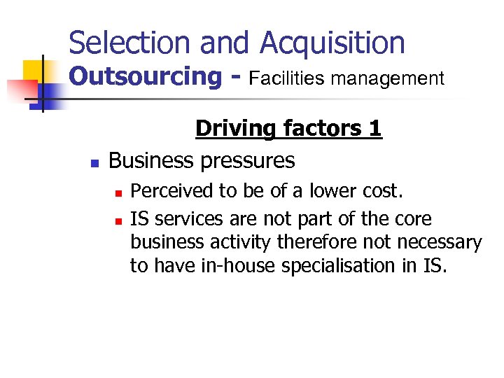 Selection and Acquisition Outsourcing - Facilities management n Driving factors 1 Business pressures n