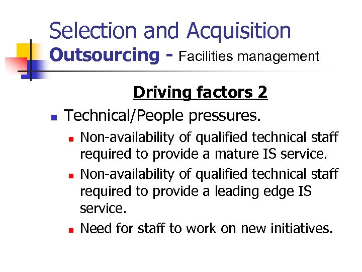 Selection and Acquisition Outsourcing - Facilities management n Driving factors 2 Technical/People pressures. n