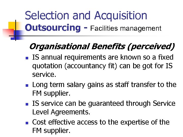 Selection and Acquisition Outsourcing - Facilities management Organisational Benefits (perceived) n n IS annual