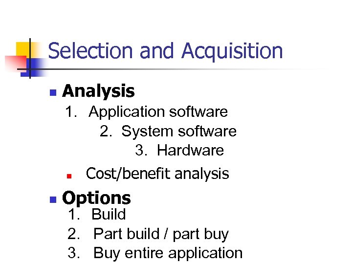 Selection and Acquisition n Analysis 1. Application software 2. System software 3. Hardware n