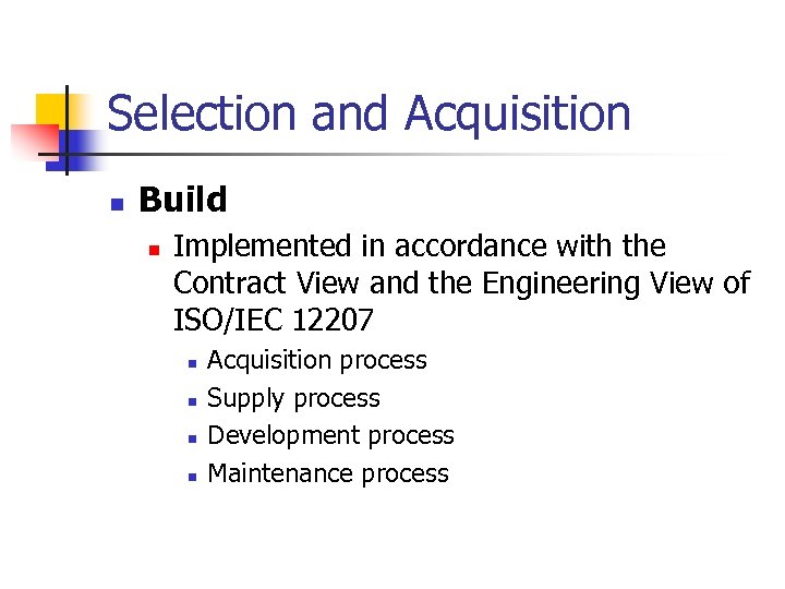 Selection and Acquisition n Build n Implemented in accordance with the Contract View and