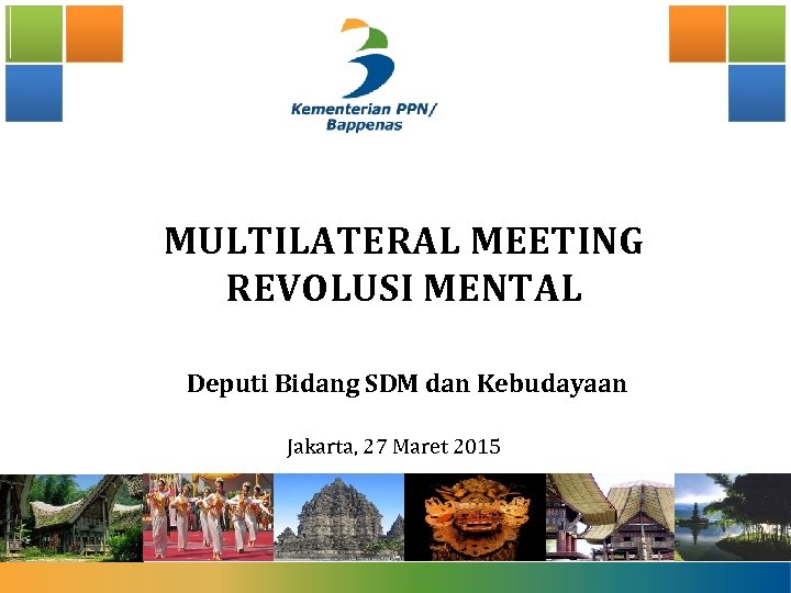 MULTILATERAL MEETING REVOLUSI MENTAL Deputi Bidang SDM dan Kebudayaan Jakarta, 27 Maret 2015 