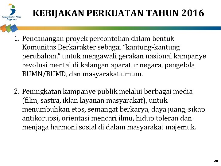 KEBIJAKAN PERKUATAN TAHUN 2016 1. Pencanangan proyek percontohan dalam bentuk Komunitas Berkarakter sebagai “kantung-kantung
