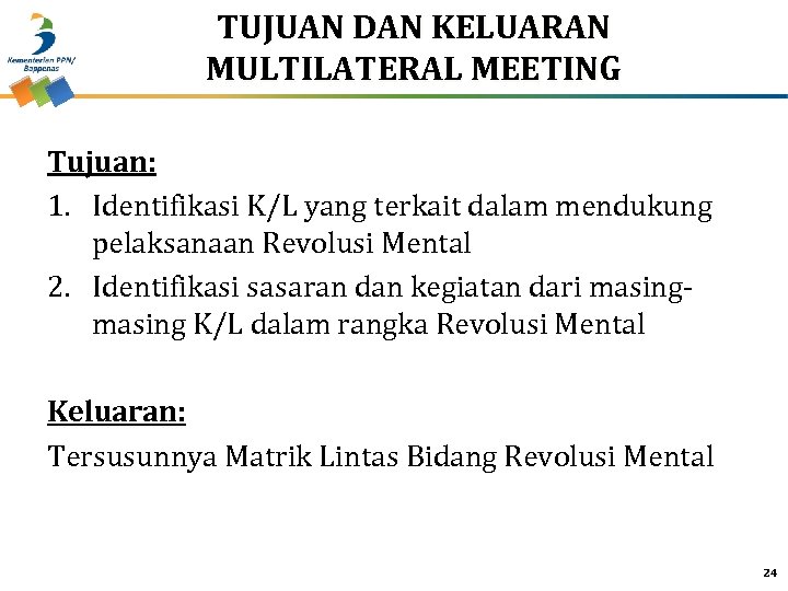 TUJUAN DAN KELUARAN MULTILATERAL MEETING Tujuan: 1. Identifikasi K/L yang terkait dalam mendukung pelaksanaan