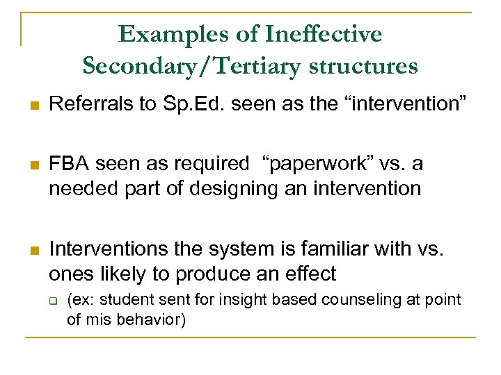 Examples of Ineffective Secondary/Tertiary structures n Referrals to Sp. Ed. seen as the “intervention”
