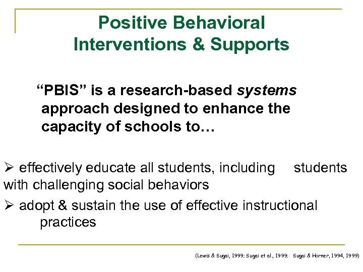 Positive Behavioral Interventions & Supports “PBIS” is a research-based systems approach designed to enhance