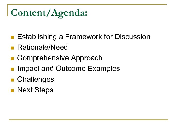 Content/Agenda: n n n Establishing a Framework for Discussion Rationale/Need Comprehensive Approach Impact and