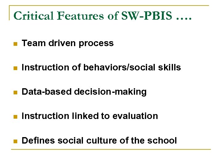 Critical Features of SW-PBIS …. n Team driven process n Instruction of behaviors/social skills
