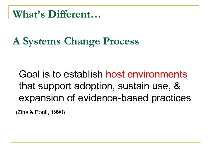 What’s Different… A Systems Change Process Goal is to establish host environments that support