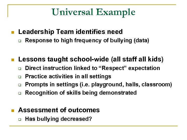 Universal Example n Leadership Team identifies need q n Lessons taught school-wide (all staff