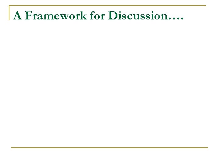 A Framework for Discussion…. 