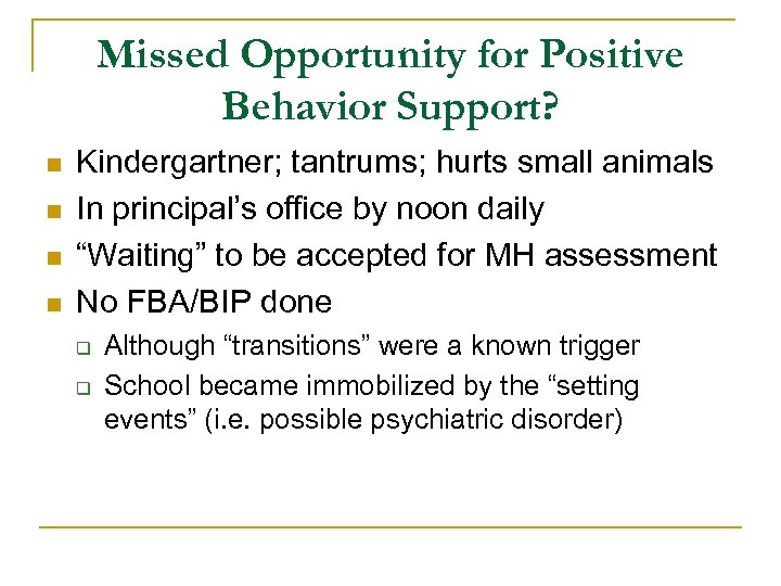 Missed Opportunity for Positive Behavior Support? n n Kindergartner; tantrums; hurts small animals In