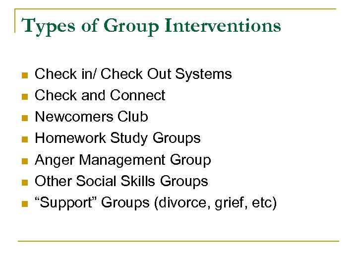 Types of Group Interventions n n n n Check in/ Check Out Systems Check