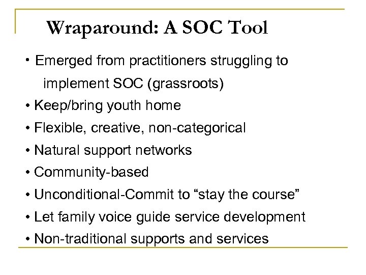 Wraparound: A SOC Tool • Emerged from practitioners struggling to implement SOC (grassroots) •