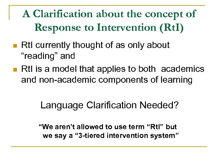 A Clarification about the concept of Response to Intervention (Rt. I) n n Rt.