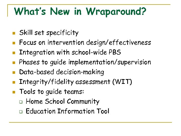 What’s New in Wraparound? n n n n Skill set specificity Focus on intervention
