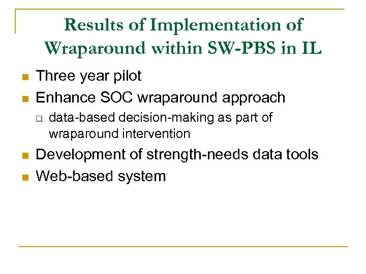Results of Implementation of Wraparound within SW-PBS in IL n n Three year pilot