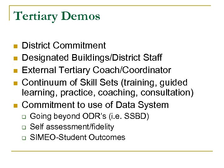 Tertiary Demos n n n District Commitment Designated Buildings/District Staff External Tertiary Coach/Coordinator Continuum