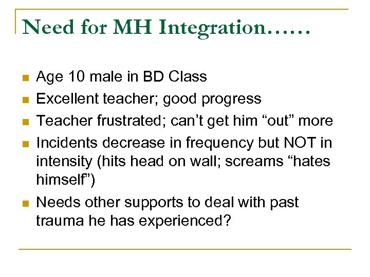 Need for MH Integration…… n n n Age 10 male in BD Class Excellent