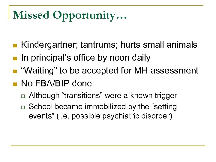Missed Opportunity… n n Kindergartner; tantrums; hurts small animals In principal’s office by noon