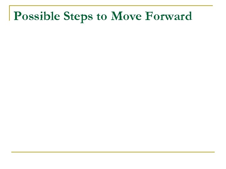 Possible Steps to Move Forward 