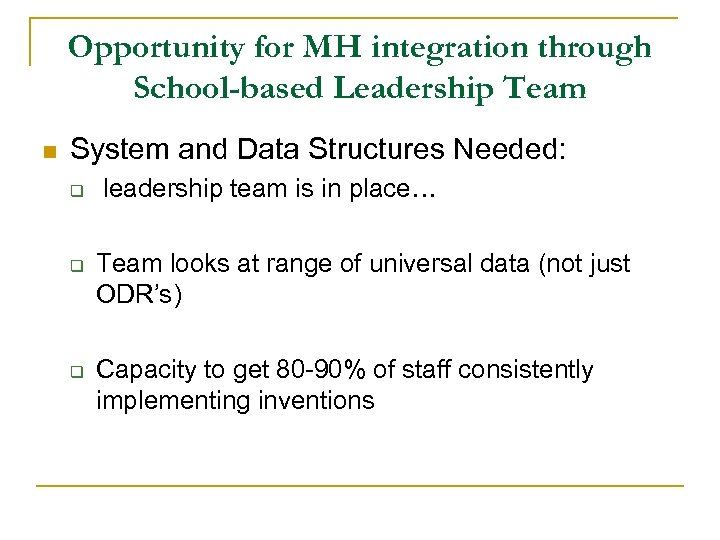 Opportunity for MH integration through School-based Leadership Team n System and Data Structures Needed: