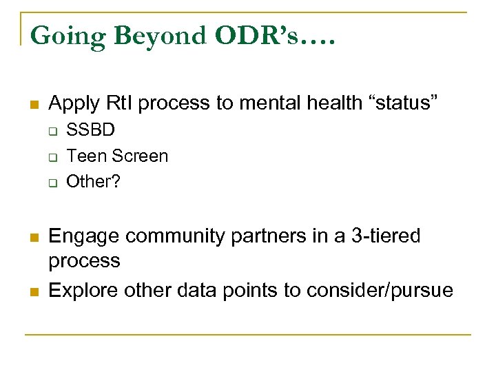 Going Beyond ODR’s…. n Apply Rt. I process to mental health “status” q q