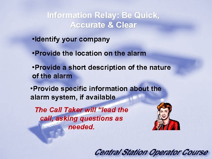 Information Relay: Be Quick, Accurate & Clear • Identify your company • Provide the