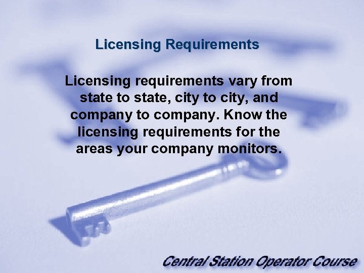 Licensing Requirements Licensing requirements vary from state to state, city to city, and company