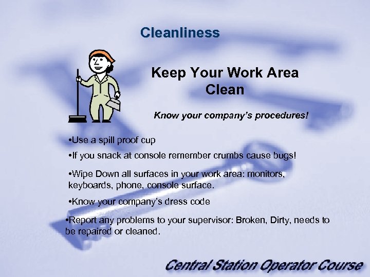 Cleanliness Keep Your Work Area Clean Know your company’s procedures! • Use a spill